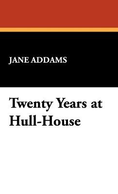 Twenty Years at Hull-House - Jane Addams - cover