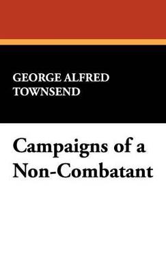 Campaigns of a Non-Combatant - George Alfred Townsend - cover