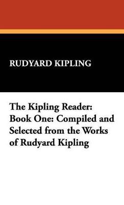 The Kipling Reader: Book One: Compiled and Selected from the Works of Rudyard Kipling - Rudyard Kipling - cover