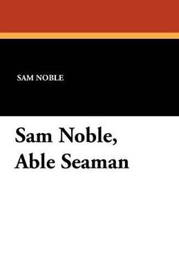 Sam Noble, Able Seaman - Sam Noble - cover
