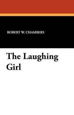 The Laughing Girl - Robert W Chambers - cover