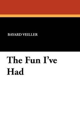 The Fun I've Had - Bayard Veiller - cover