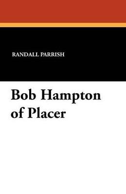Bob Hampton of Placer - Randall Parrish - cover