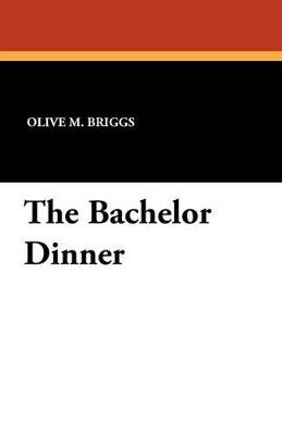 The Bachelor Dinner - Olive M Briggs - cover