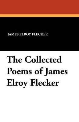 The Collected Poems of James Elroy Flecker - James Elroy Flecker - cover