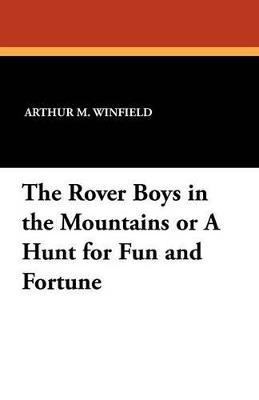 The Rover Boys in the Mountains or a Hunt for Fun and Fortune - Arthur M Winfield - cover