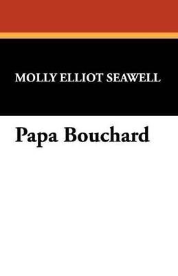 Papa Bouchard - Molly Elliot Seawell - cover