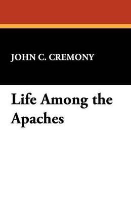 Life Among the Apaches - John C Cremony - cover