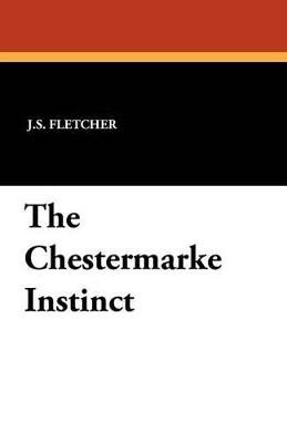 The Chestermarke Instinct - J S Fletcher - cover