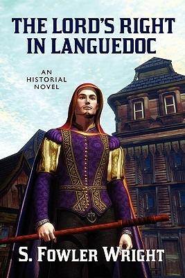 The Lord's Right in Languedoc: An Historical Novel - S Fowler Wright - cover