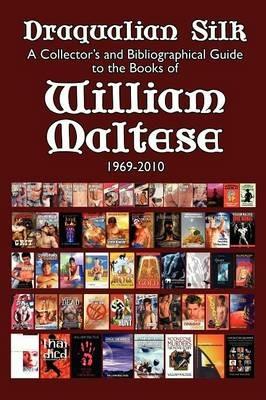 Draqualian Silk: A Collector's and Bibliographical Guide to the Books of William Maltese, 1969-2010 - William Maltese - cover