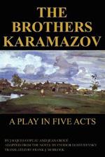 The Brothers Karamazov: A Play in Five Acts