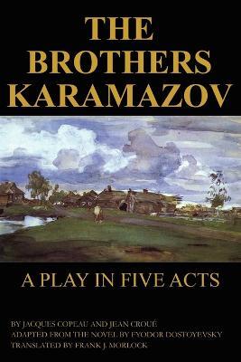 The Brothers Karamazov: A Play in Five Acts - Jacques Copeau,Jean Croue,Fyodor Dostoyevsky - cover