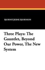Three Plays: The Gauntlet, Beyond Our Power, The New System