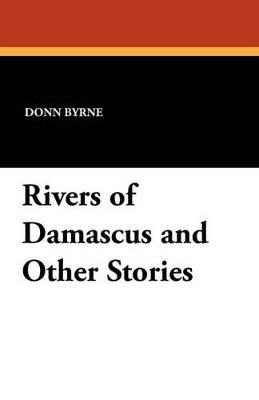 Rivers of Damascus and Other Stories - Donn Byrne - cover