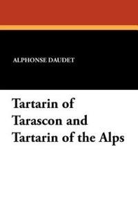 Tartarin of Tarascon and Tartarin of the Alps - Alphonse Daudet - cover