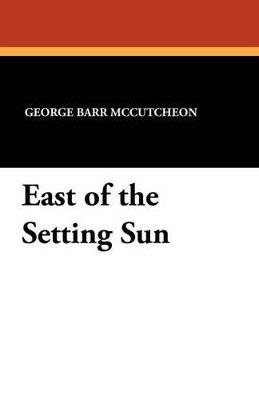 East of the Setting Sun - George Barr McCutcheon - cover