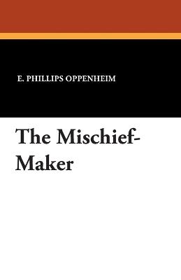 The Mischief-Maker - E Phillips Oppenheim - cover