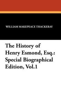 The History of Henry Esmond, Esq.: Special Biographical Edition, Vol.1 - William Makepeace Thackeray - cover
