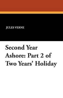 Second Year Ashore: Part 2 of Two Years' Holiday - Jules Verne - cover