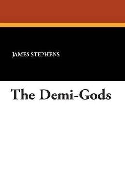 The Demi-Gods - James Stephens - cover