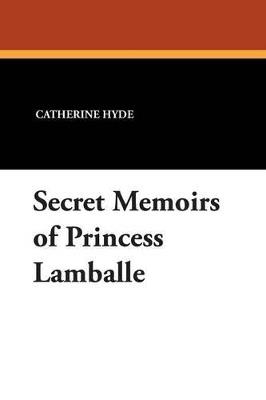 Secret Memoirs of Princess Lamballe - Catherine Ryan Hyde - cover