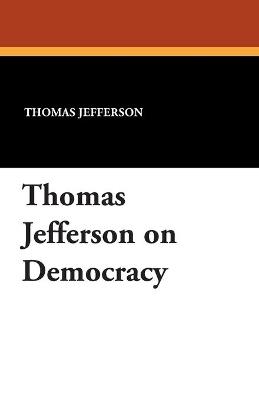 Thomas Jefferson on Democracy - Thomas Jefferson - cover