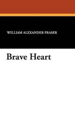 Brave Heart - William Alexander Fraser - cover