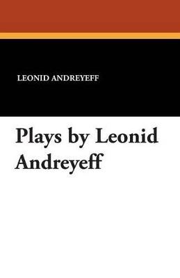 Plays by Leonid Andreyeff - Leonid Nikolayevich Andreyev - cover