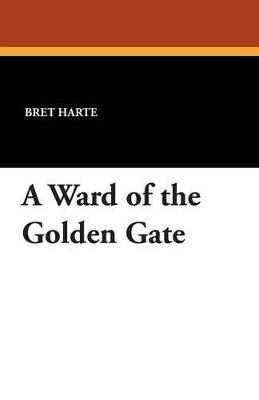 A Ward of the Golden Gate - Bret Harte - cover