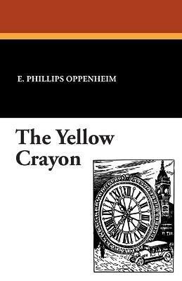 The Yellow Crayon - E Phillips Oppenheim - cover