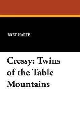Cressy: Twins of the Table Mountains - Bret Harte - cover