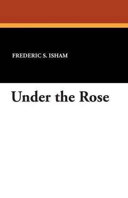 Under the Rose - Frederic S Isham - cover