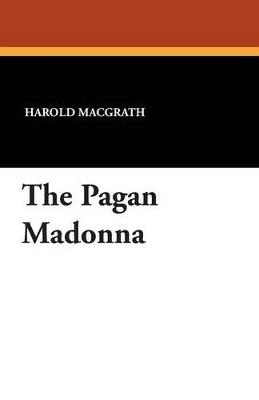 The Pagan Madonna - Harold Macgrath - cover