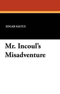 Mr. Incoul's Misadventure - Edgar Saltus - cover