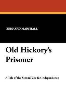 Old Hickory's Prisoner - Bernard Marshall - cover