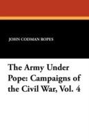 The Army Under Pope: Campaigns of the Civil War, Vol. 4 - John Codman Ropes - cover