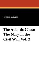 The Atlantic Coast: The Navy in the Civil War, Vol. 2