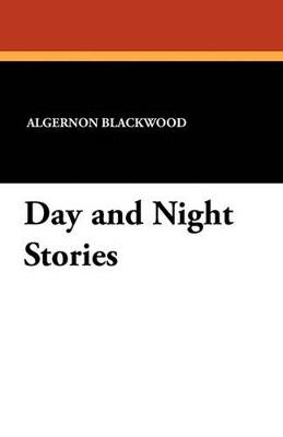 Day and Night Stories - Algernon Blackwood - cover