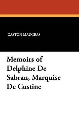 Memoirs of Delphine de Sabran, Marquise de Custine - Gaston Maugras,P De Croze-Lemercier - cover