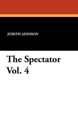 The Spectator Vol. 4 - Joseph Addison,Richard Steele - cover