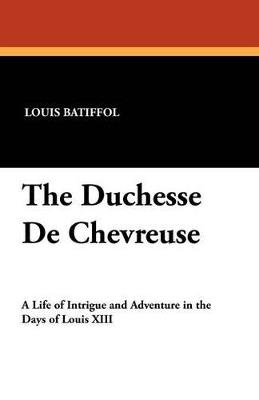 The Duchesse de Chevreuse - Louis Batiffol - cover