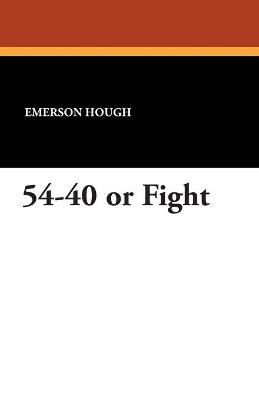 54-40 or Fight - Emerson Hough - cover