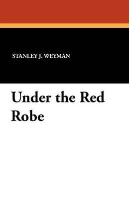 Under the Red Robe - Stanley J Weyman - cover