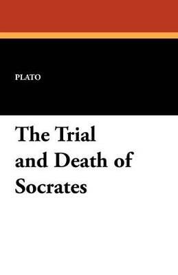 The Trial and Death of Socrates - Plato - cover
