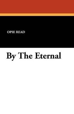 By the Eternal - Opie Read - cover