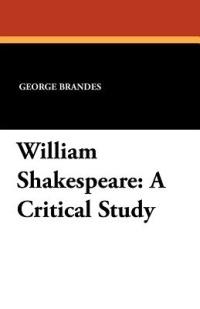 William Shakespeare: A Critical Study - George Brandes - cover