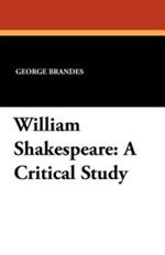 William Shakespeare: A Critical Study