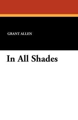 In All Shades - Grant Allen - cover