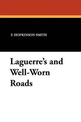 Laguerre's and Well-Worn Roads - Francis Hopkinson Smith - cover